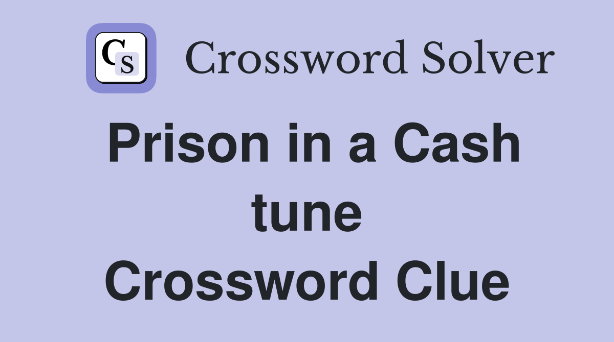 Prison in a Cash tune Crossword Clue