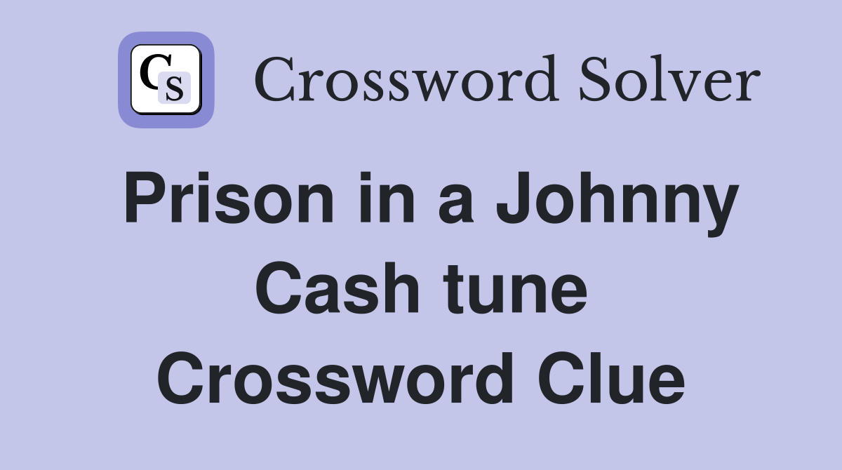 Prison in a Johnny Cash tune Crossword Clue