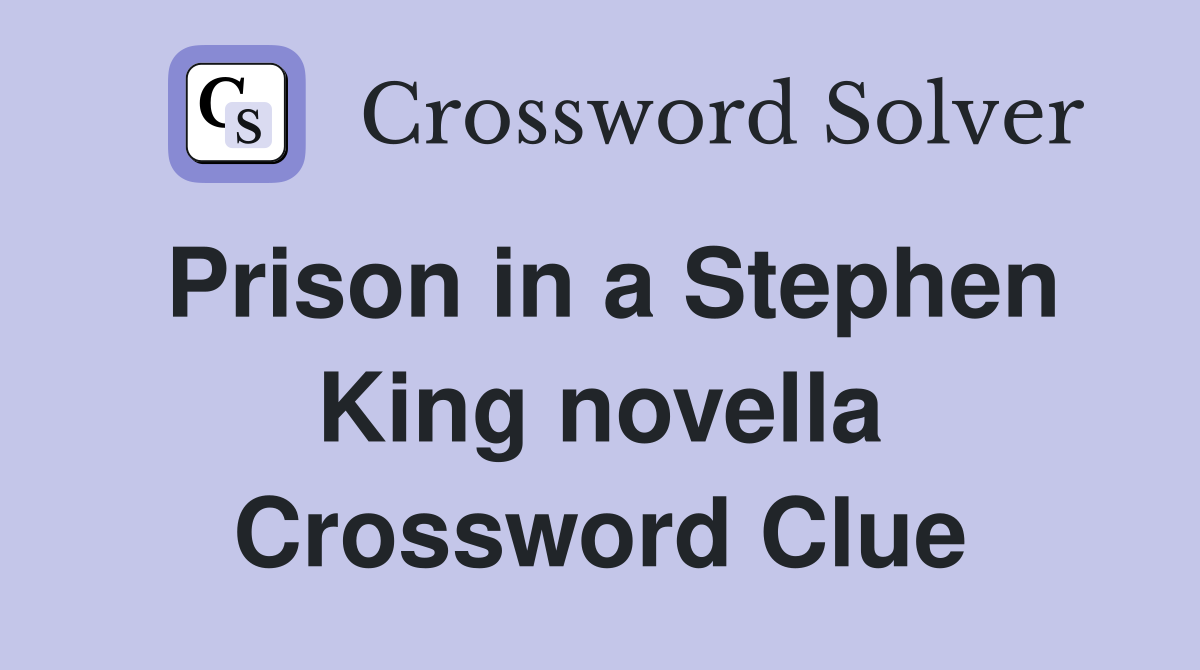 Prison in a Stephen King novella Crossword Clue