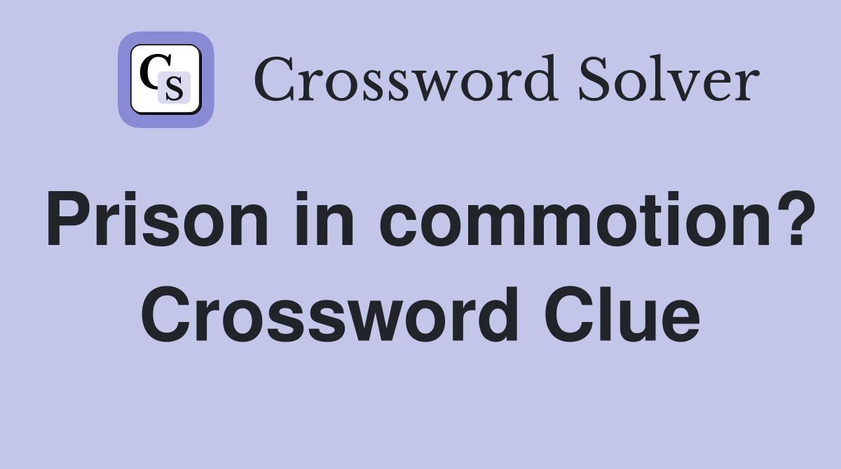 Prison in commotion? Crossword Clue