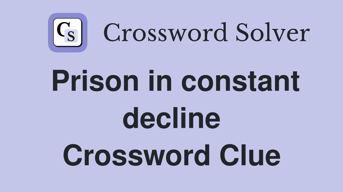 Prison in constant decline Crossword Clue