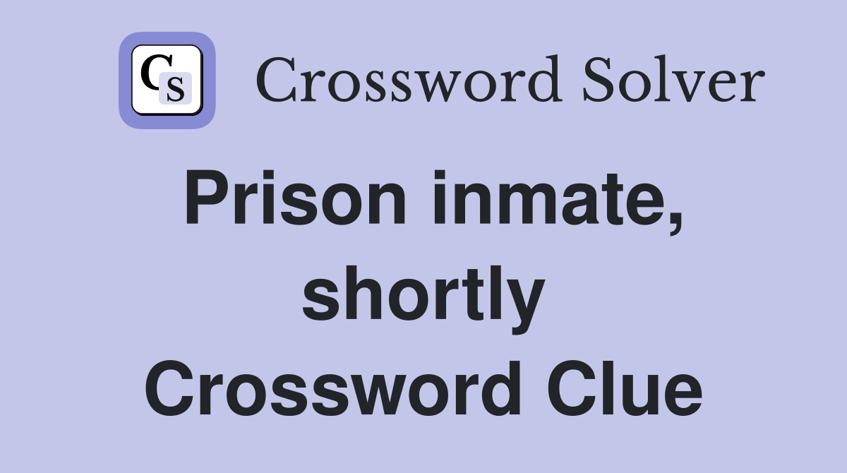 Prison inmate, shortly Crossword Clue