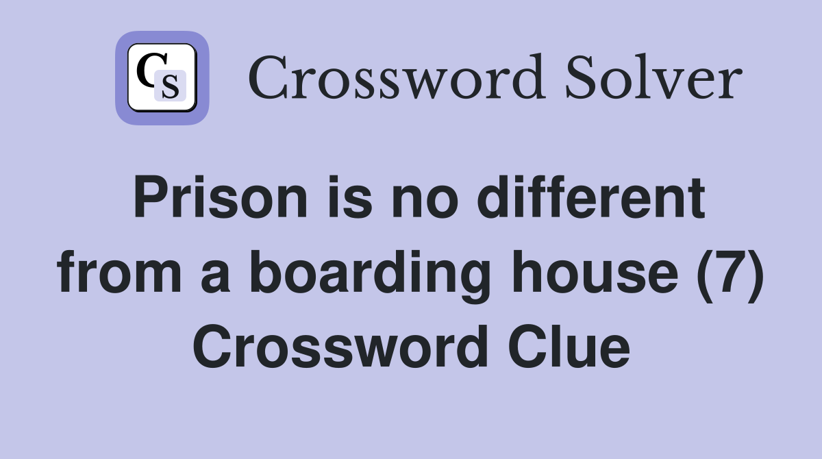 Prison is no different from a boarding house (7) Crossword Clue