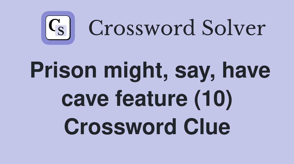 Prison might, say, have cave feature (10) Crossword Clue