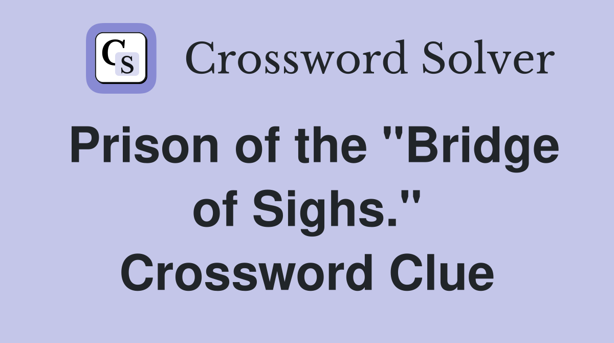 Prison of the "Bridge of Sighs." Crossword Clue