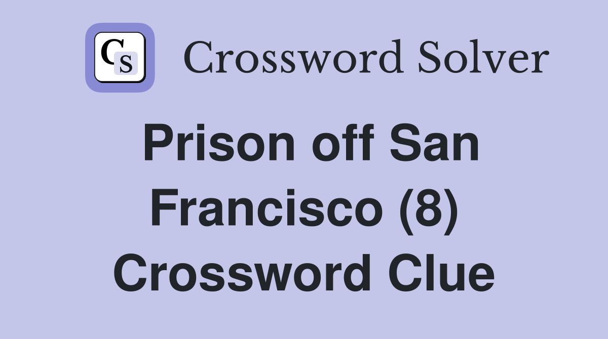 Prison off San Francisco (8) Crossword Clue