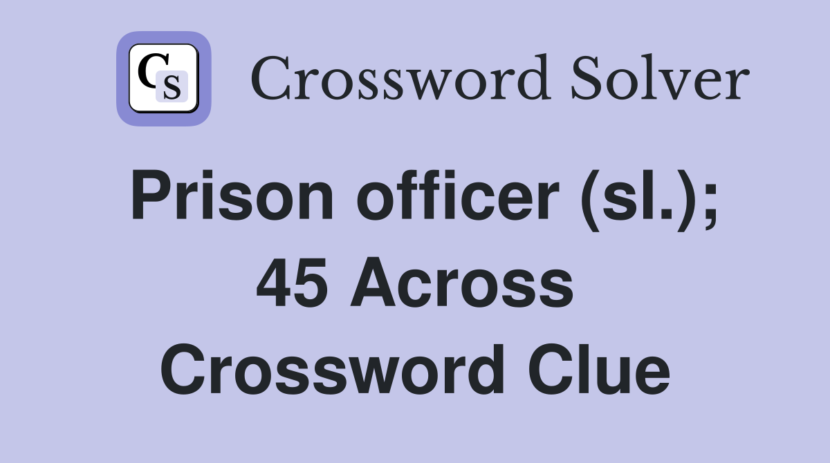Prison officer (sl.); 45 Across Crossword Clue