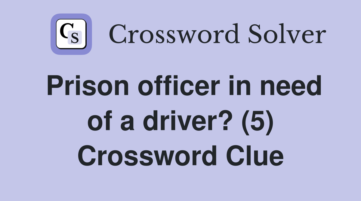 Prison officer in need of a driver? (5) Crossword Clue