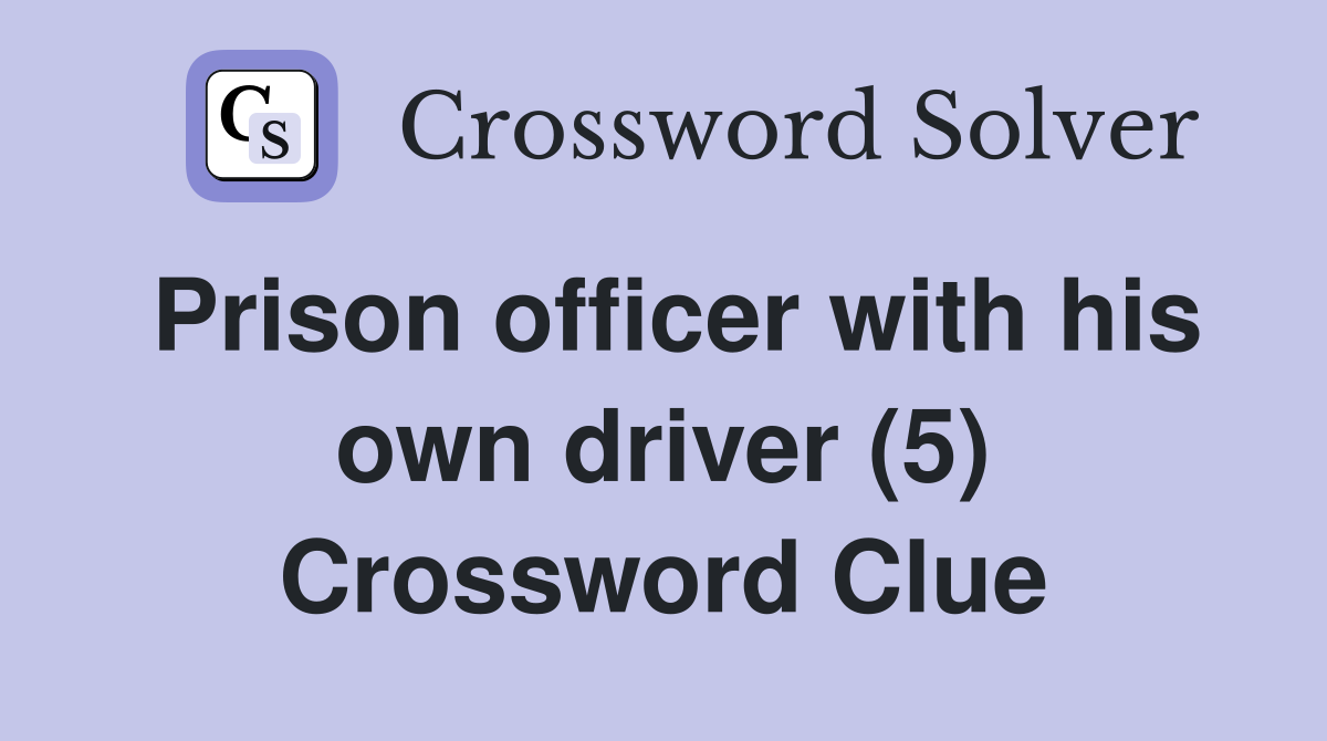 Prison officer with his own driver (5) Crossword Clue