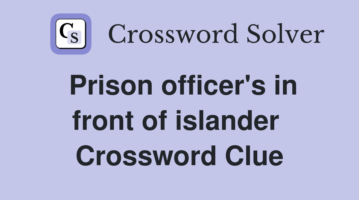 Prison officer's in front of islander  Crossword Clue
