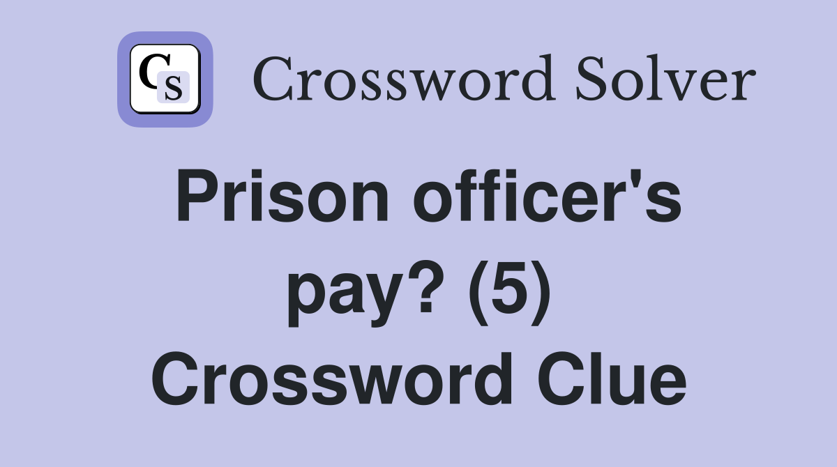 Prison officer's pay? (5) Crossword Clue