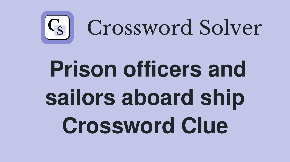 Prison officers and sailors aboard ship Crossword Clue