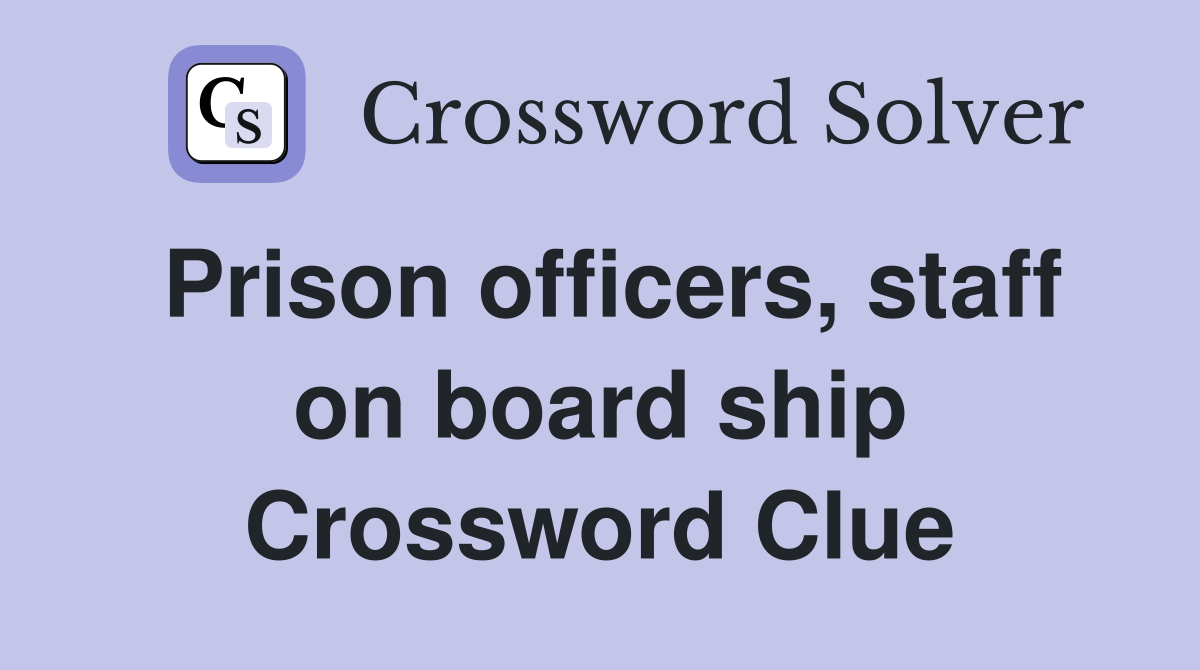 Prison officers, staff on board ship Crossword Clue