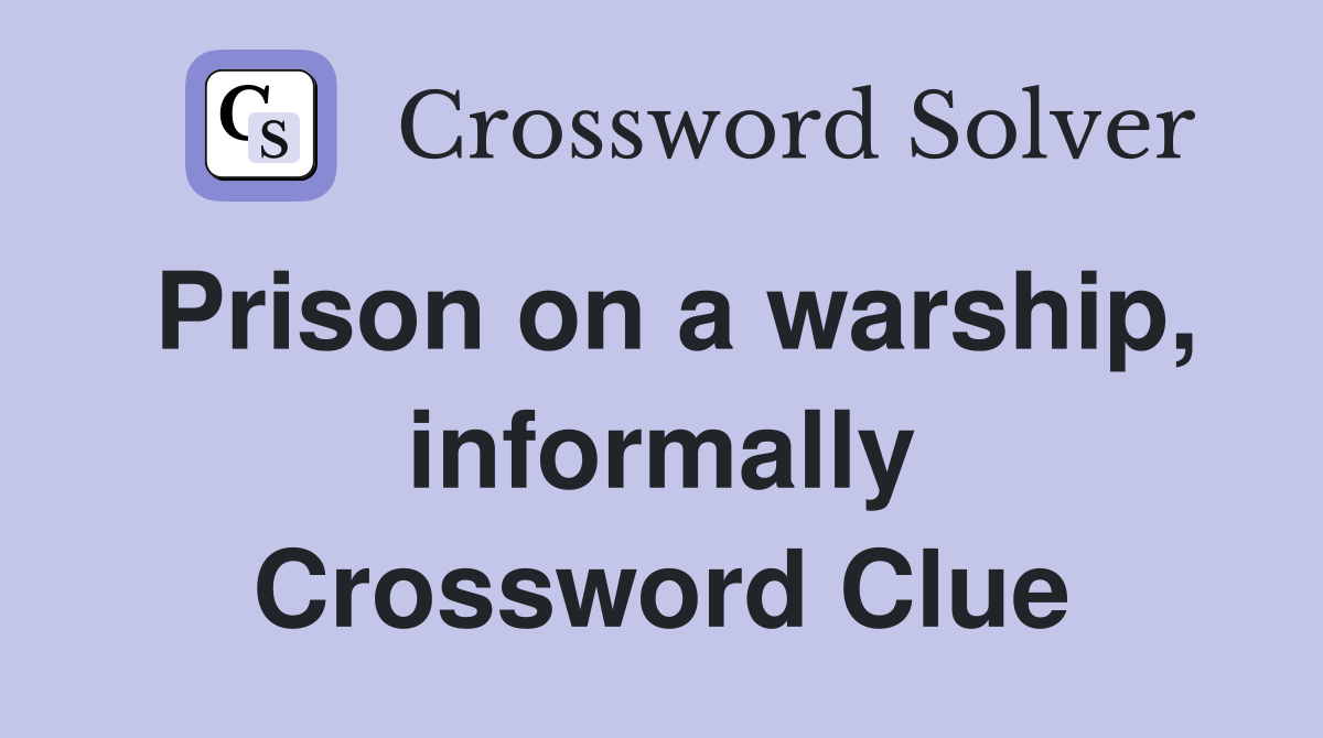 Prison on a warship, informally Crossword Clue