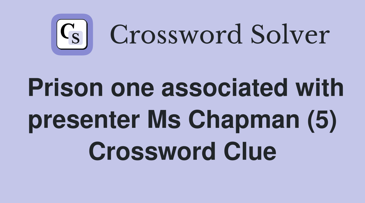 Prison one associated with presenter Ms Chapman (5) Crossword Clue