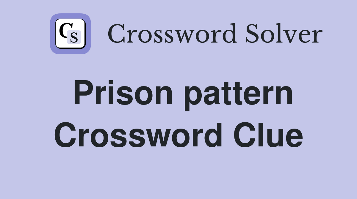 Prison pattern Crossword Clue