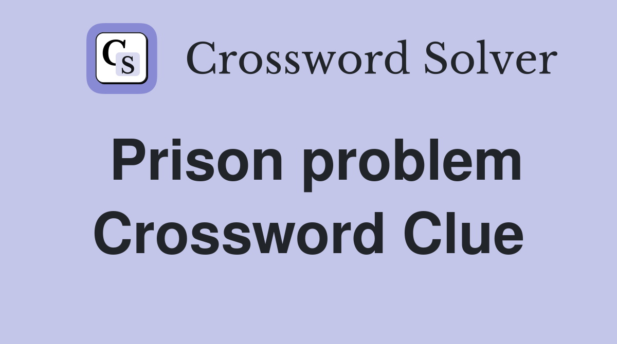 Prison problem Crossword Clue
