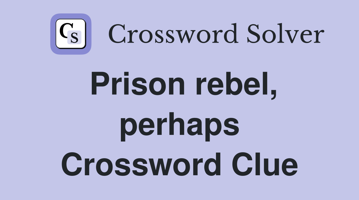 Prison rebel, perhaps Crossword Clue