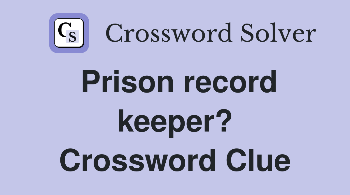 Prison record keeper? Crossword Clue