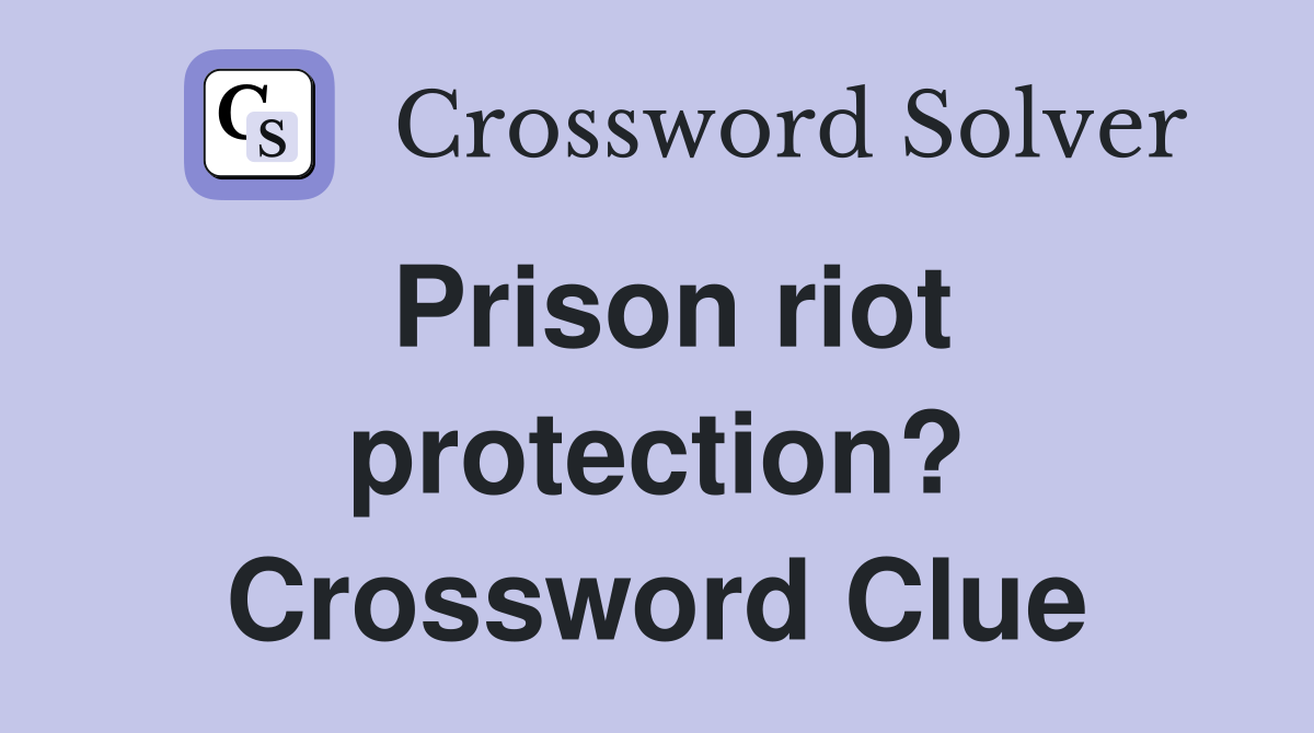 Prison riot protection? Crossword Clue