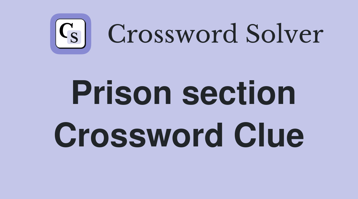 Prison section Crossword Clue