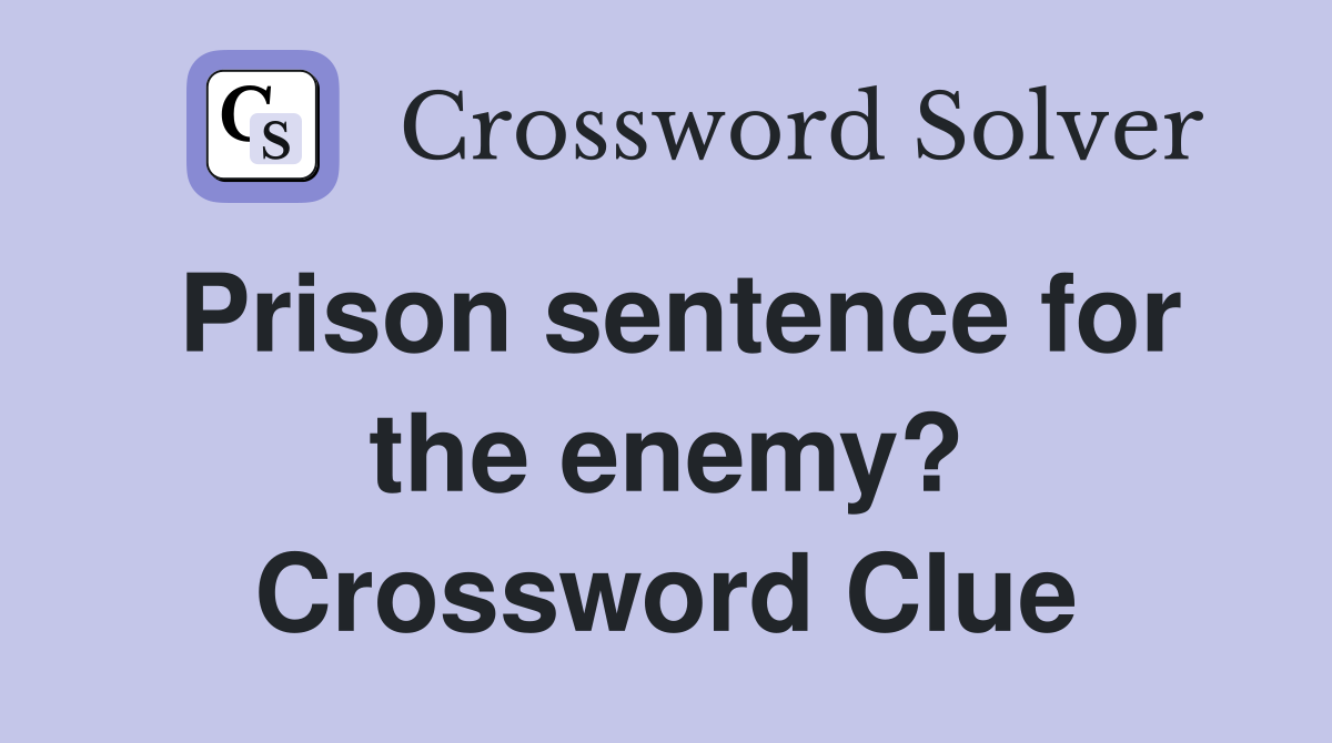 Prison sentence for the enemy? Crossword Clue