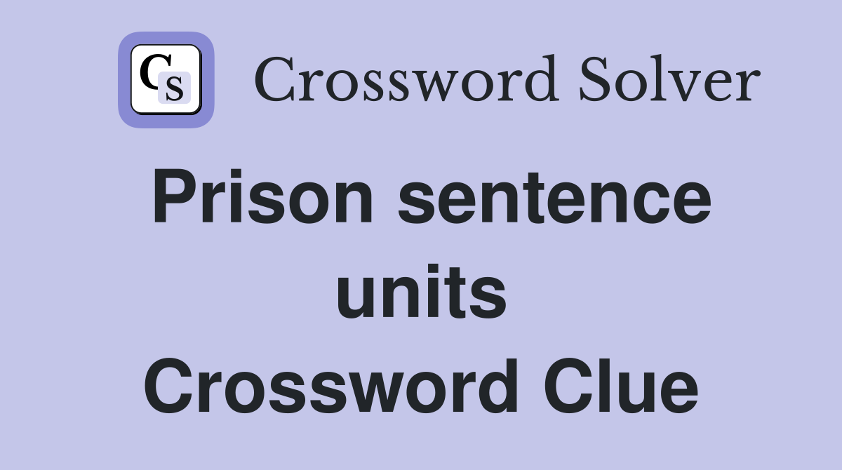 Prison sentence units Crossword Clue