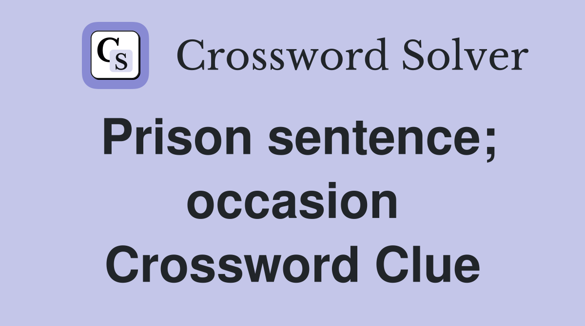 Prison sentence; occasion Crossword Clue