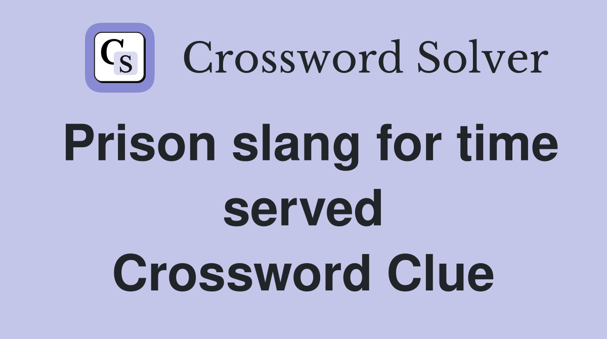 Prison slang for time served Crossword Clue