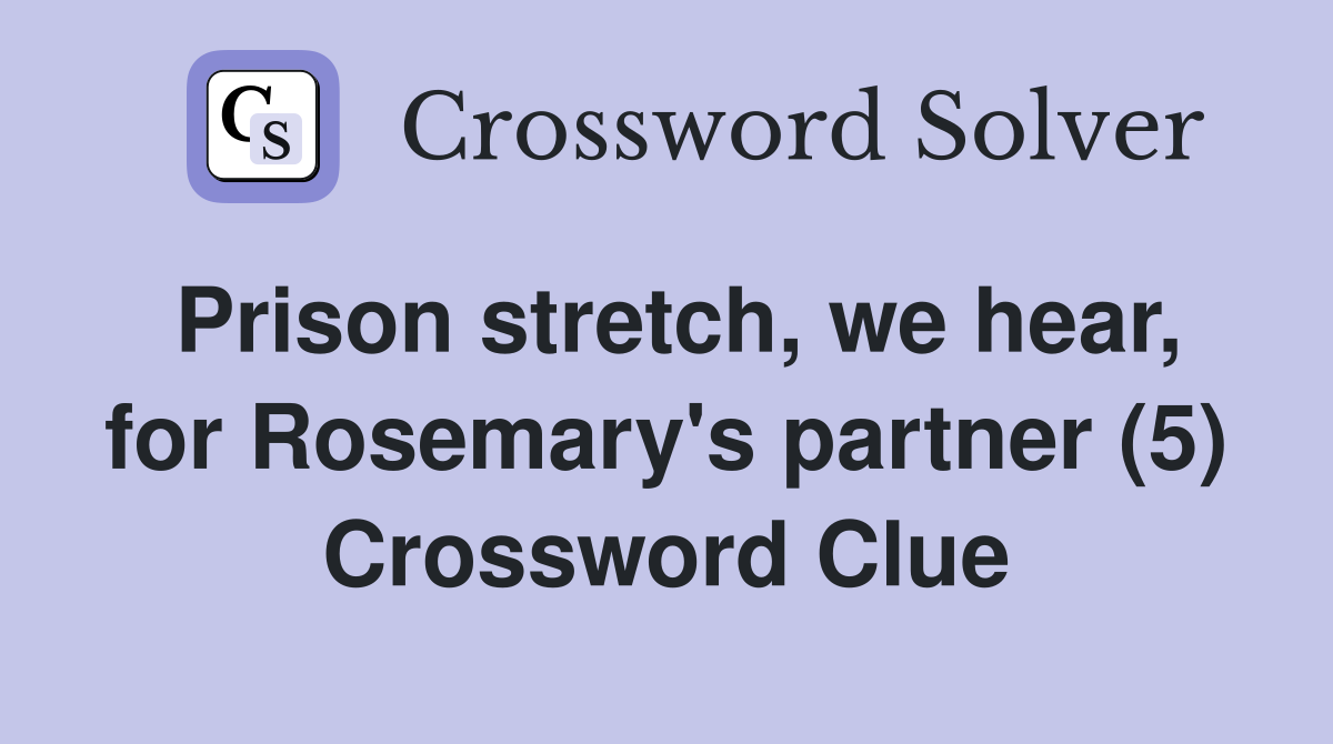 Prison stretch, we hear, for Rosemary's partner (5) Crossword Clue