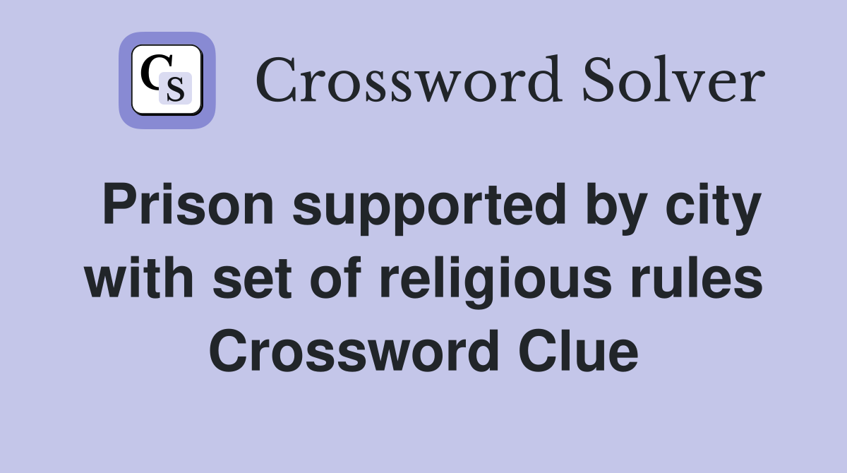 Prison supported by city with set of religious rules Crossword Clue