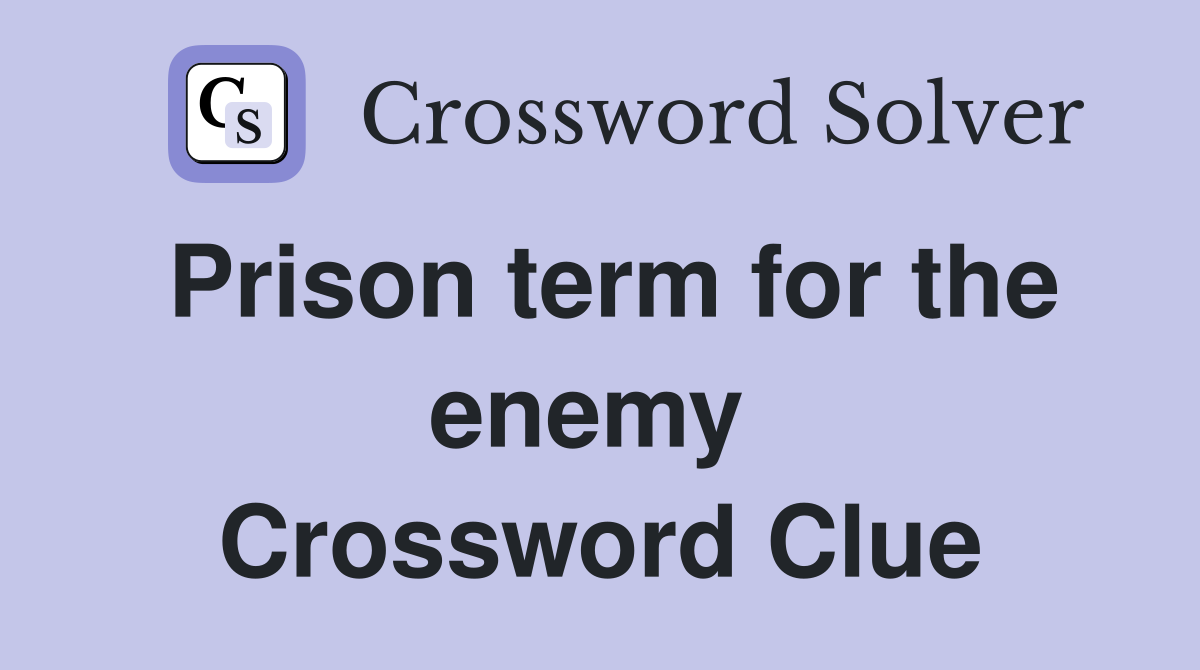 Prison term for the enemy  Crossword Clue