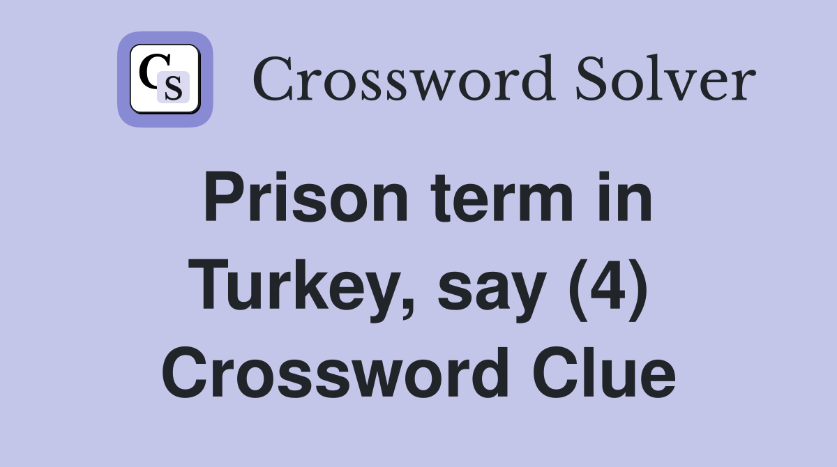 Prison term in Turkey, say (4) Crossword Clue