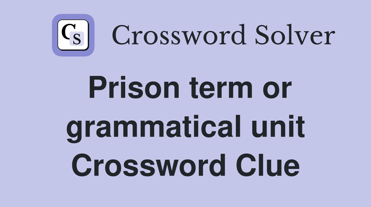 Prison term or grammatical unit Crossword Clue