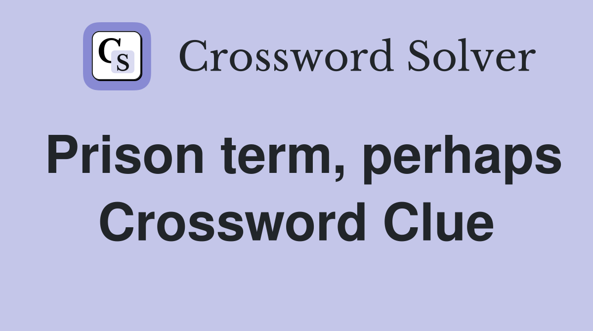 Prison term, perhaps Crossword Clue