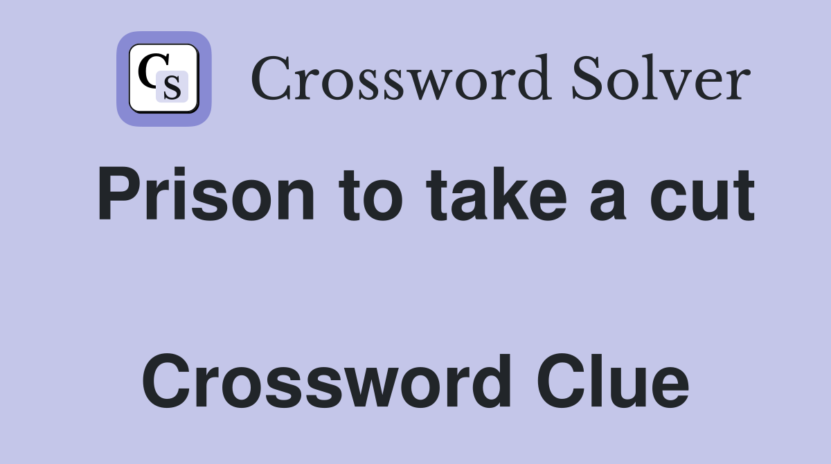 Prison to take a cut  Crossword Clue