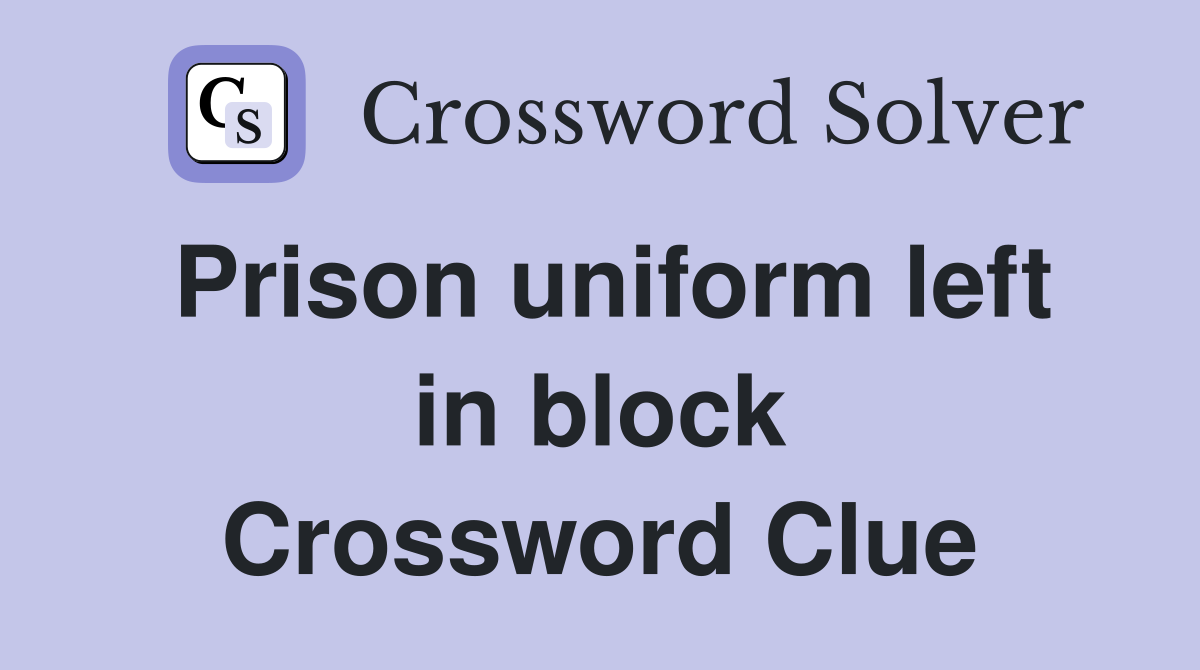 Prison uniform left in block Crossword Clue