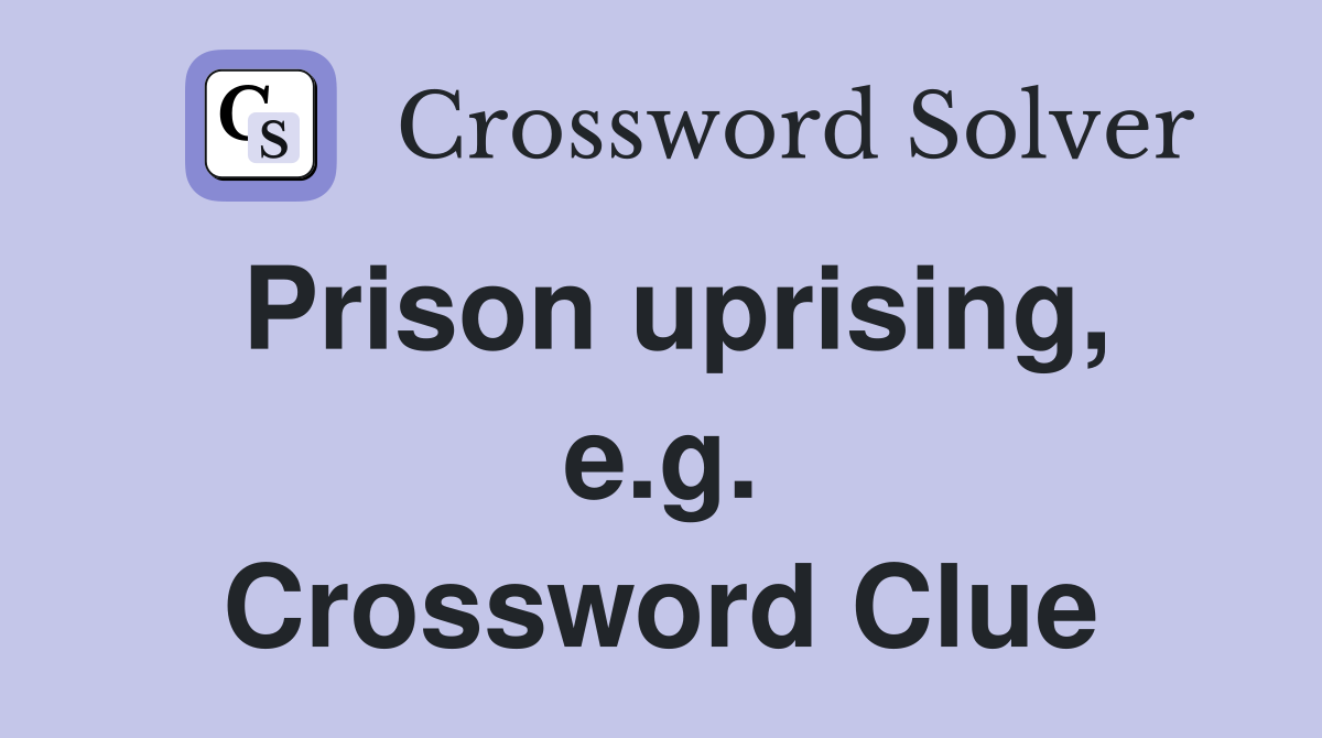 Prison uprising, e.g. Crossword Clue