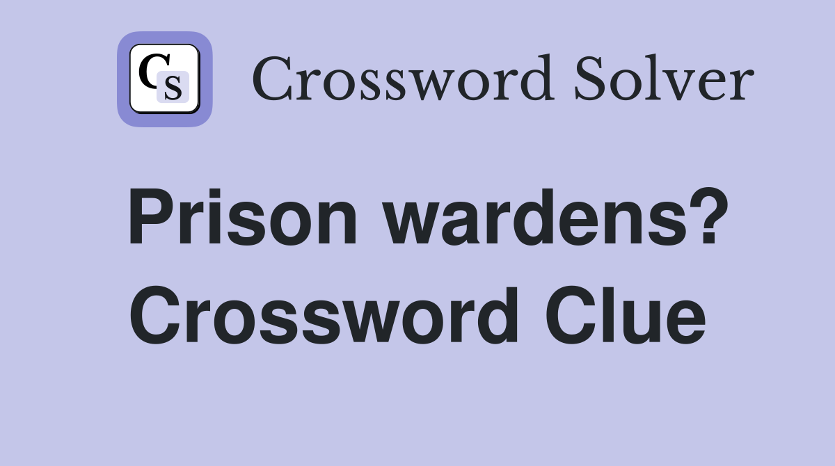 Prison wardens? Crossword Clue