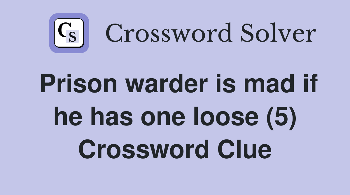 Prison warder is mad if he has one loose (5) Crossword Clue