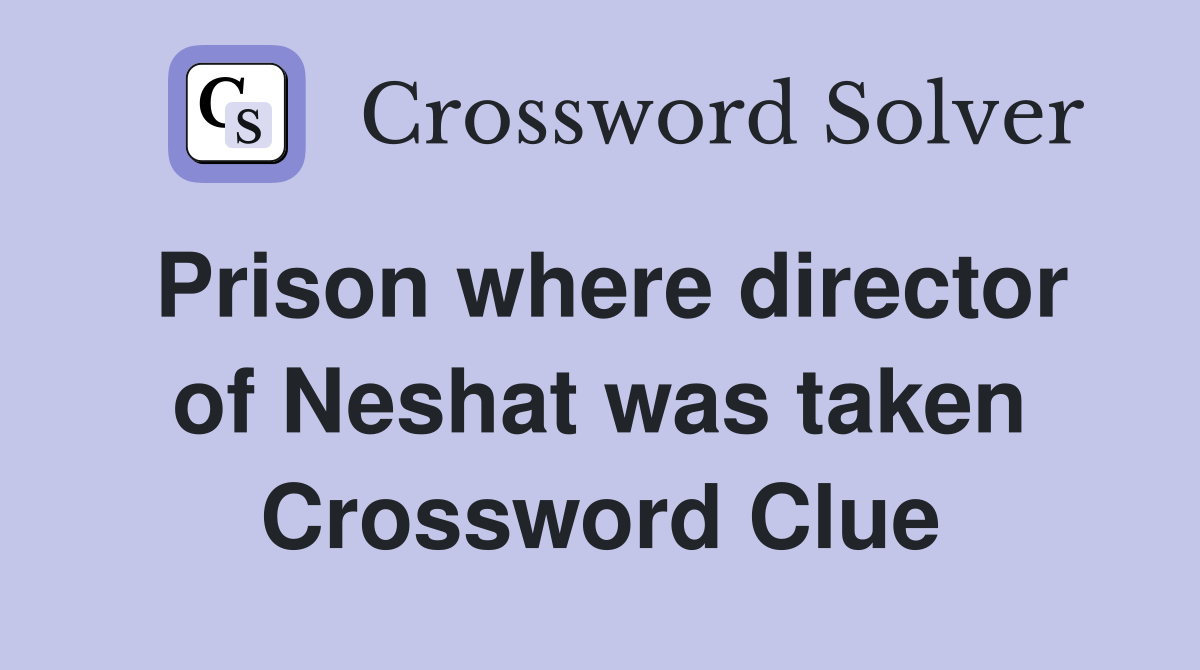 Prison where director of Neshat was taken Crossword Clue