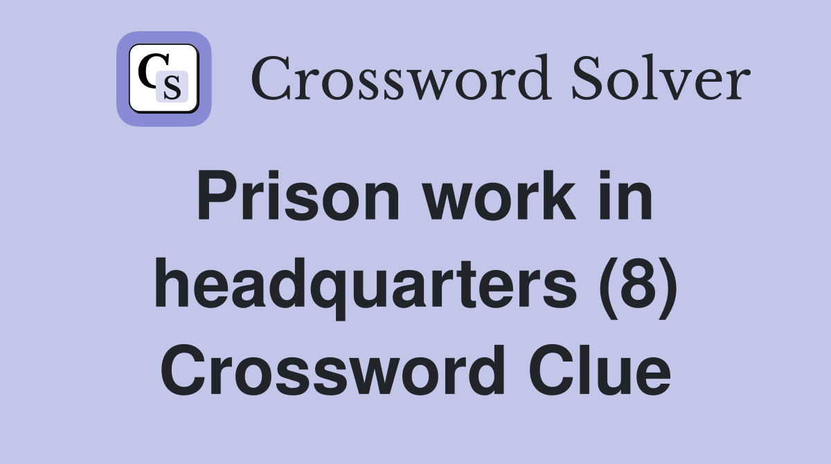 Prison work in headquarters (8) Crossword Clue