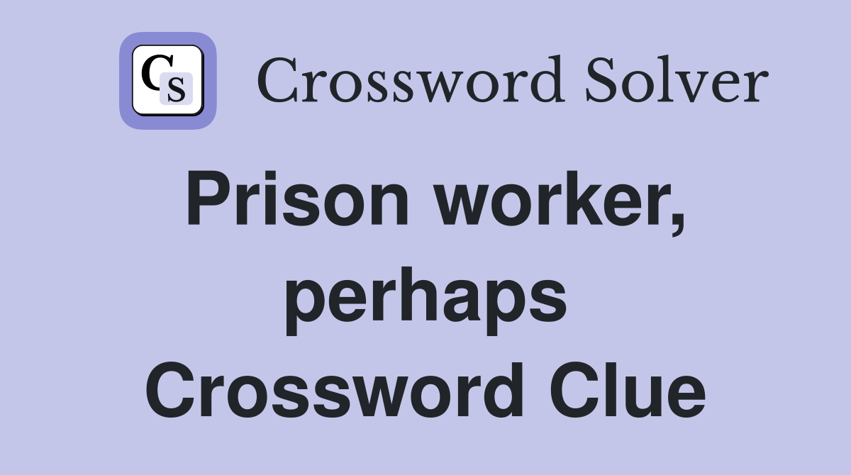 Prison worker, perhaps Crossword Clue