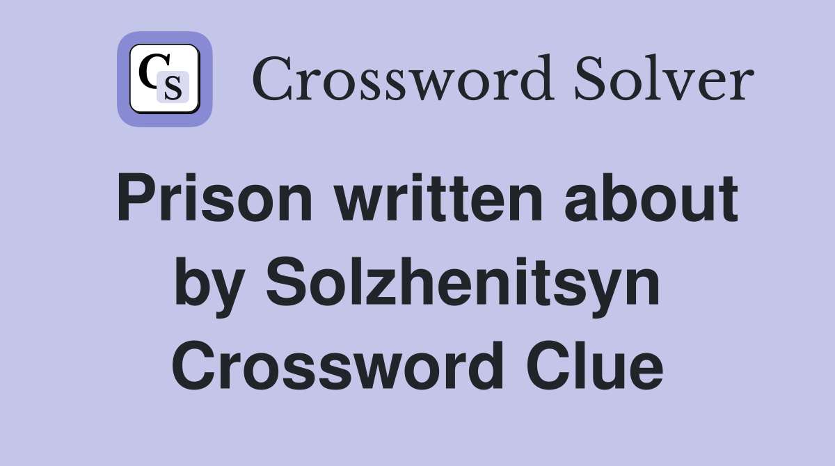 Prison written about by Solzhenitsyn Crossword Clue