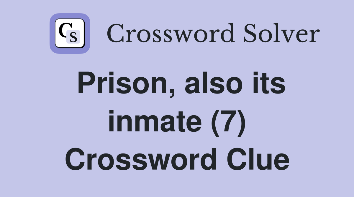 Prison, also its inmate (7) Crossword Clue