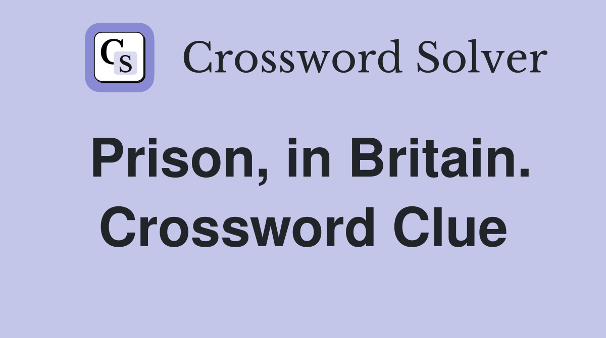 Prison, in Britain. Crossword Clue