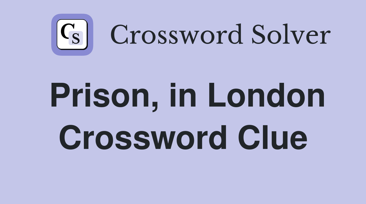 Prison, in London Crossword Clue