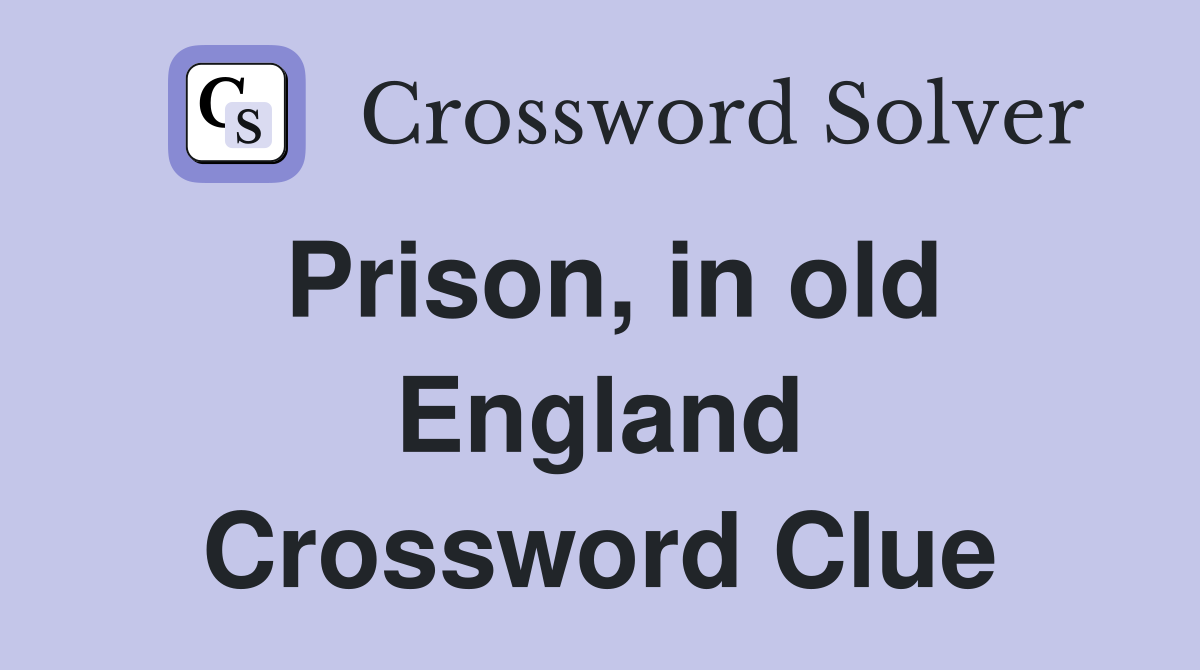 Prison, in old England - Crossword Clue Answers - Crossword Solver