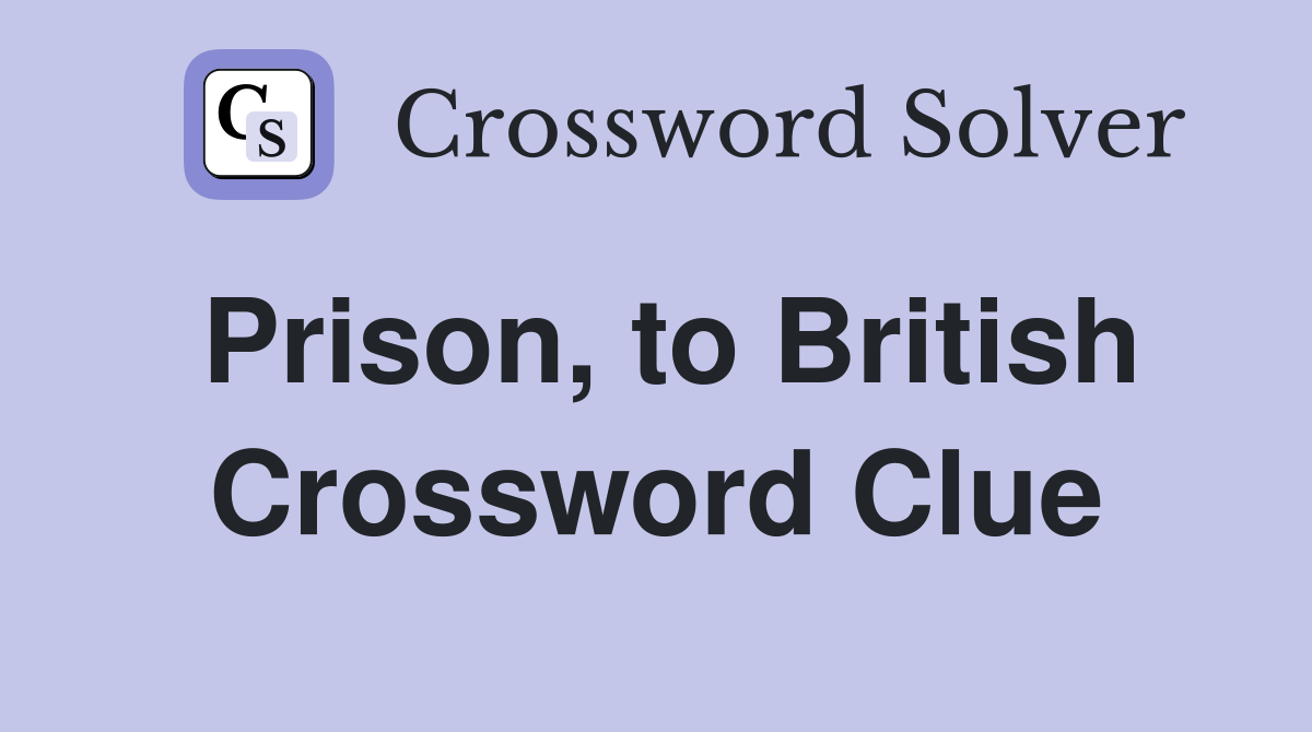Prison, to British Crossword Clue
