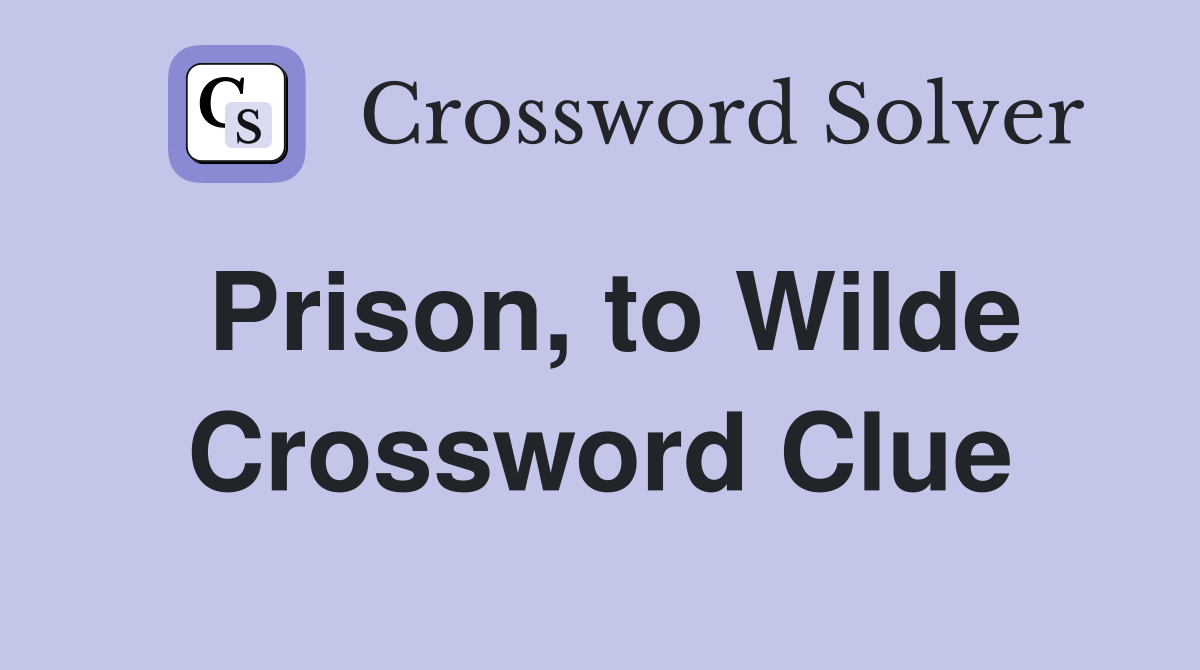 Prison, to Wilde Crossword Clue
